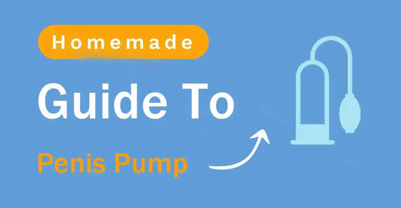 How To Make A Homemade Penis Pump?