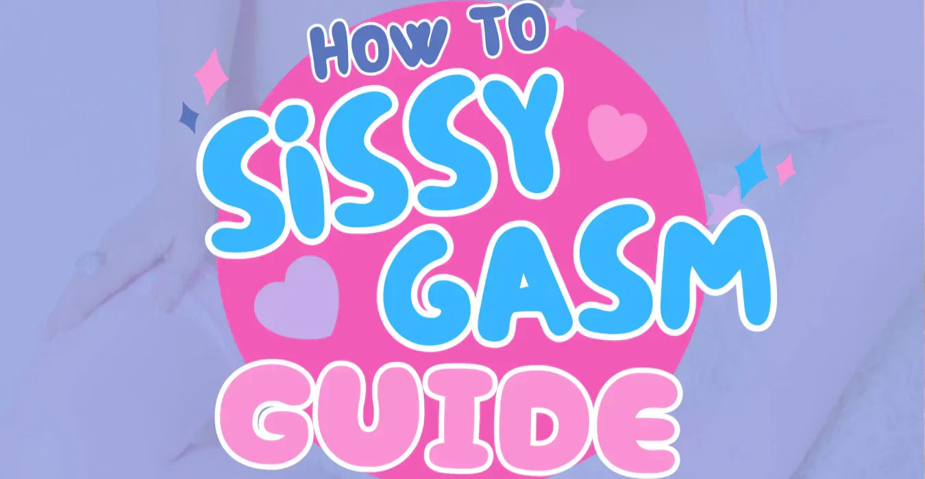 How to Sissygasm: A Complete Guide to Hands-Free Orgasms