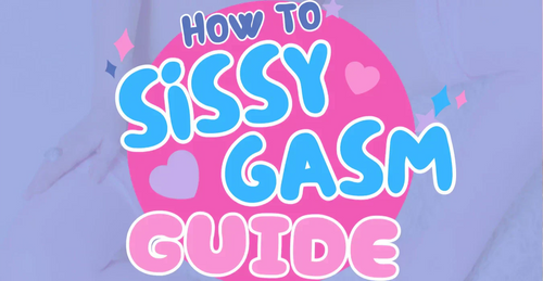 How to Sissygasm: A Complete Guide to Hands-Free Orgasms