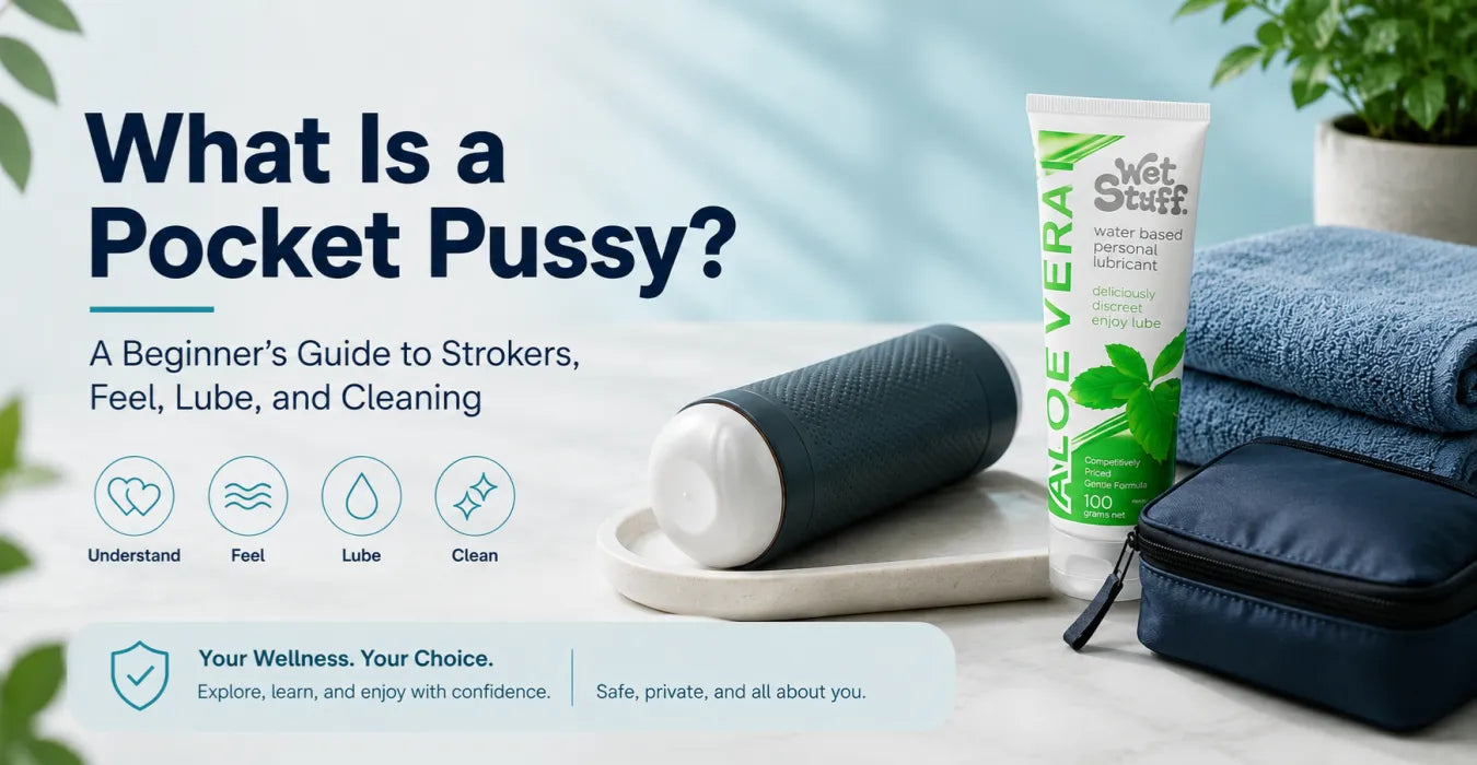 What Is a Pocket Pussy? A Beginner’s Guide to Strokers, Feel, Lube, and Cleaning